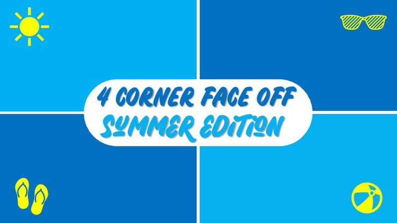 4 Corner Face Off: Summer Edition